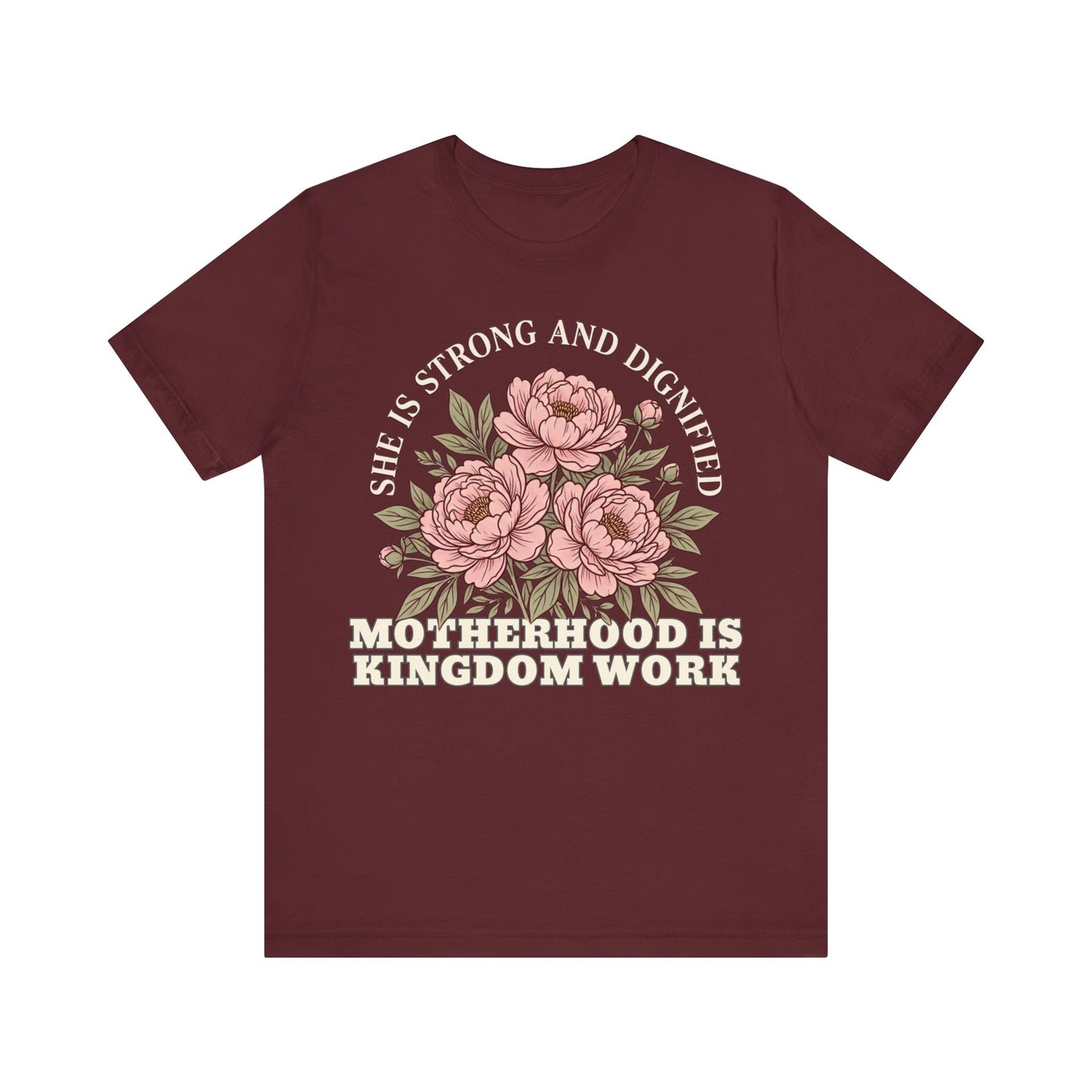 She Is Strong and Dignified / Motherhood is Kingdom Work Floral Mom T-Shirt
