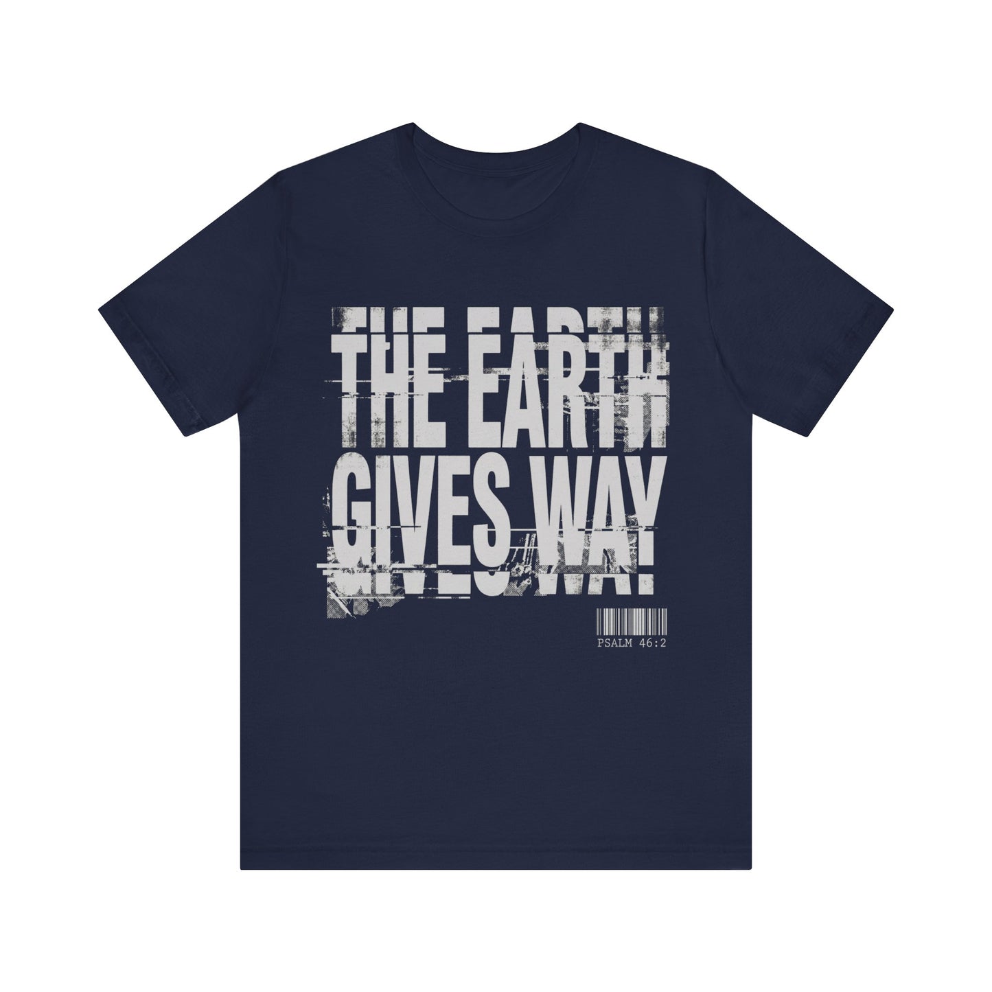 The Earth Gives Way Psalm 95:1 T-Shirt