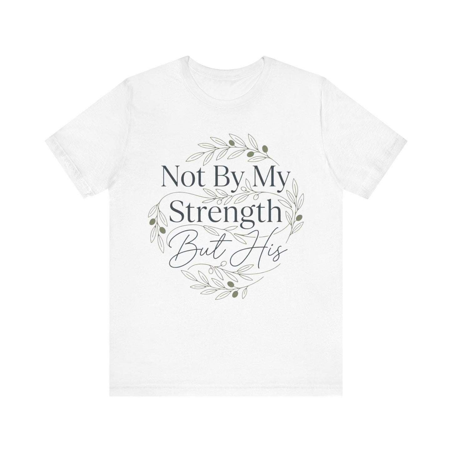 Not By My Strength But His Zechariah 4:6 T-Shirt