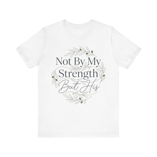 Not By My Strength But His Zechariah 4:6 T-Shirt