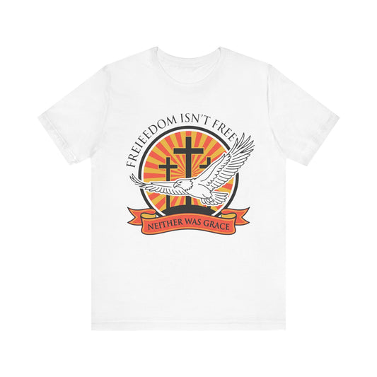 Freedom Isn't Free Neither Was Grace Dove & Cross T‑Shirt