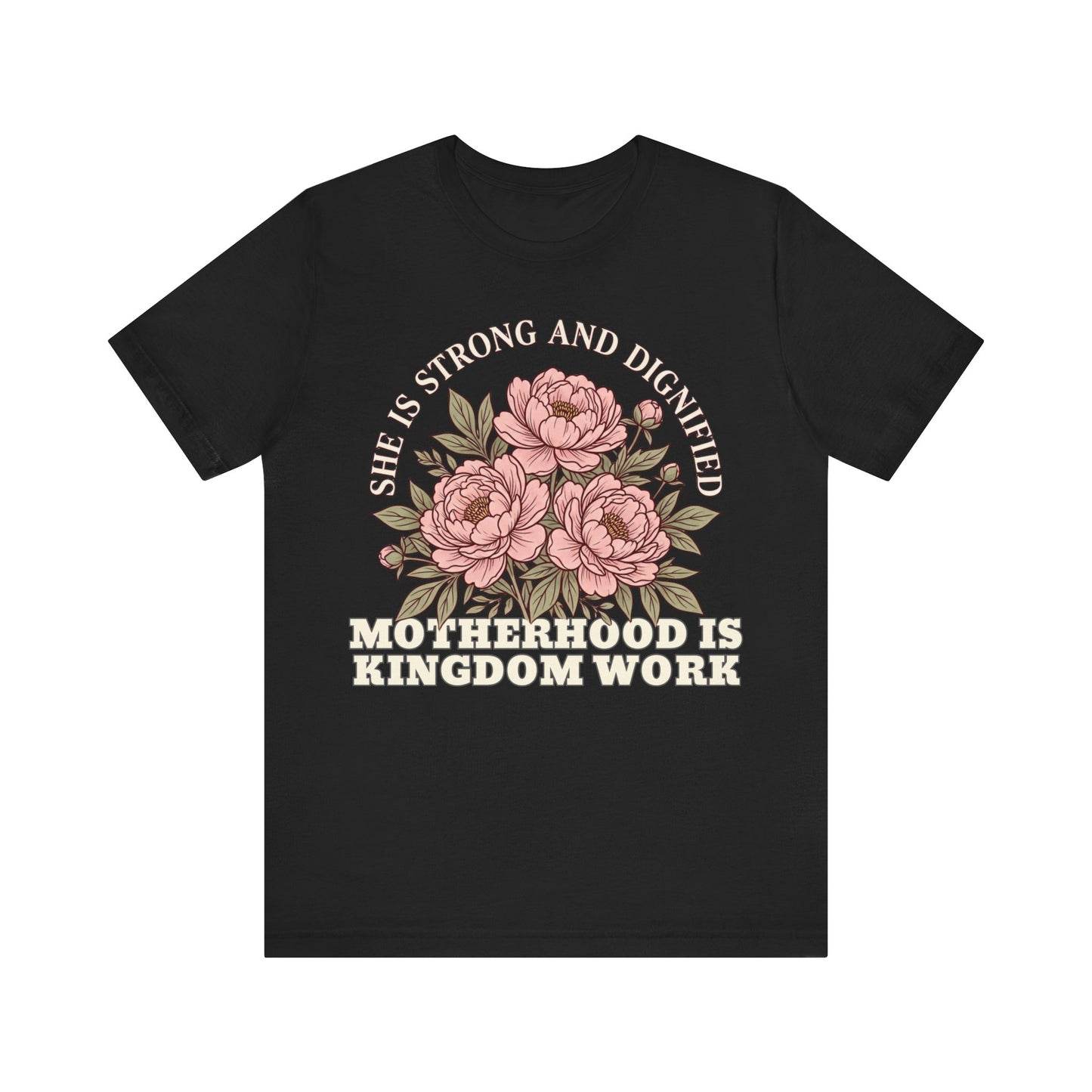 She Is Strong and Dignified / Motherhood is Kingdom Work Floral Mom T-Shirt