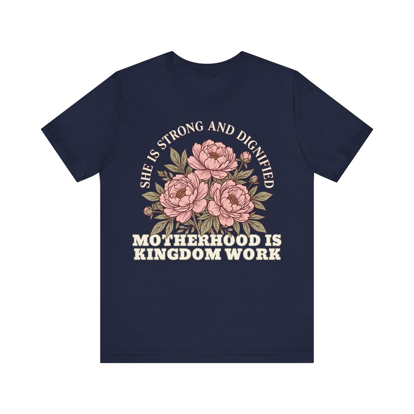 She Is Strong and Dignified / Motherhood is Kingdom Work Floral Mom T-Shirt