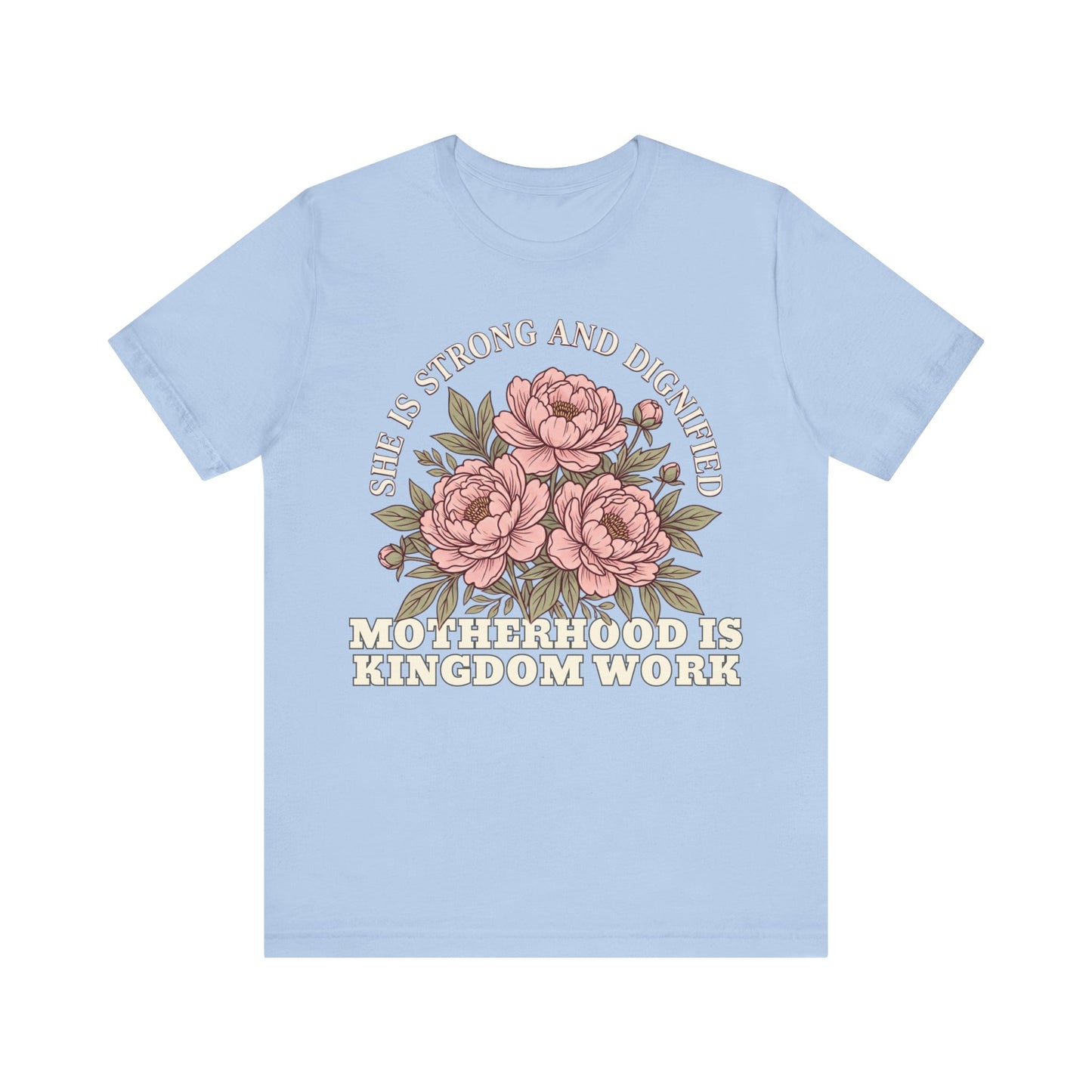 She Is Strong and Dignified / Motherhood is Kingdom Work Floral Mom T-Shirt