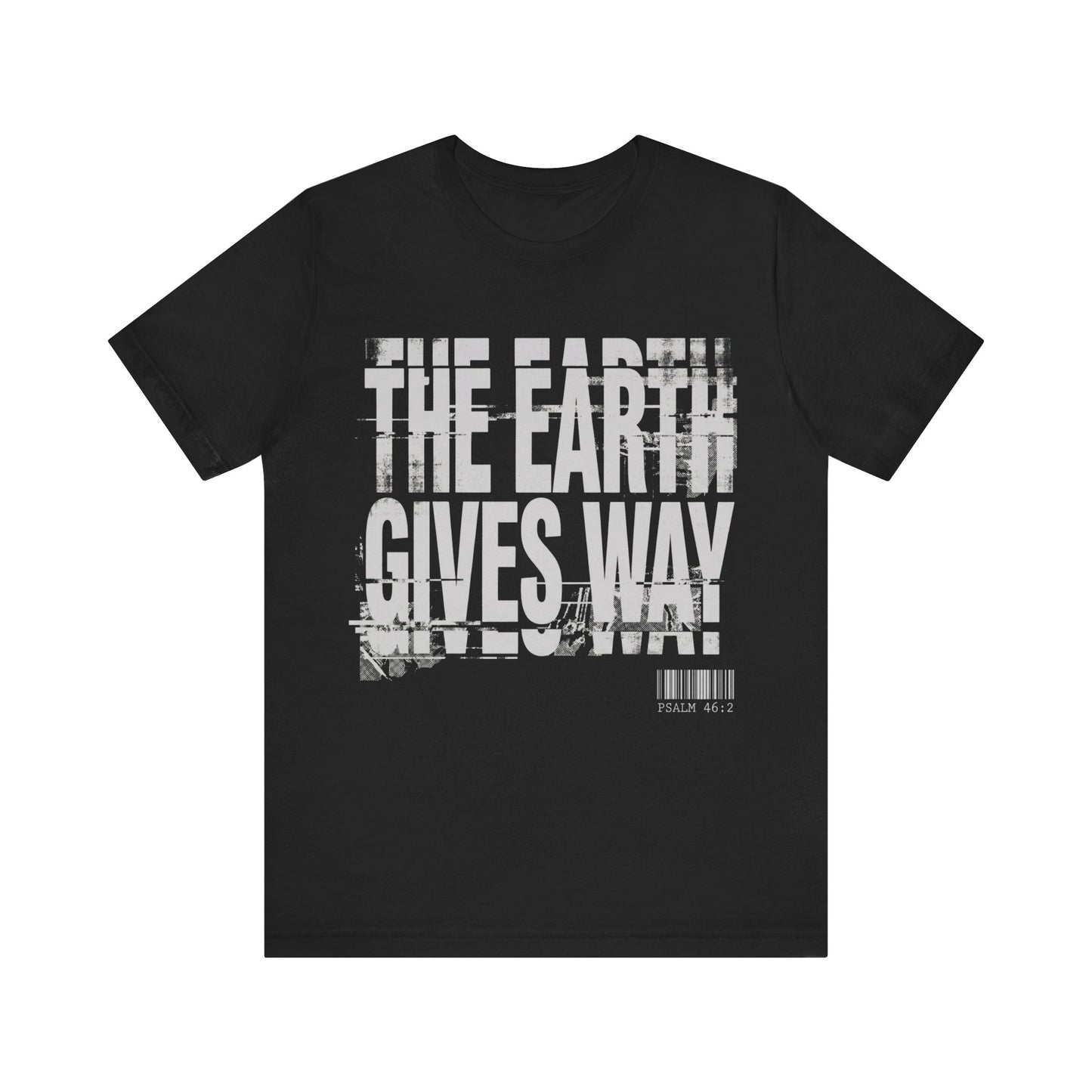 The Earth Gives Way Psalm 95:1 T-Shirt