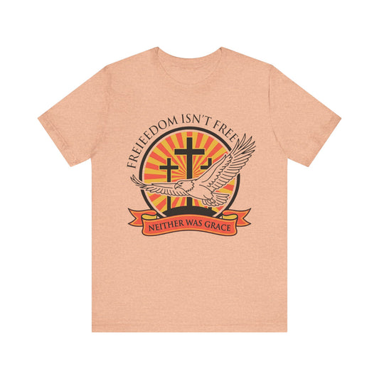 Freedom Isn't Free Neither Was Grace Dove & Cross T‑Shirt
