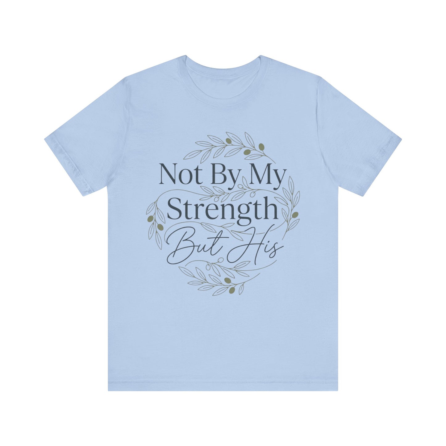 Not By My Strength But His Zechariah 4:6 T-Shirt