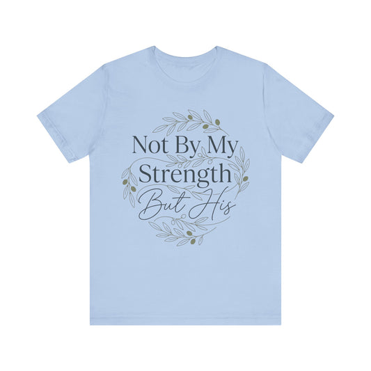 Not By My Strength But His Zechariah 4:6 T-Shirt