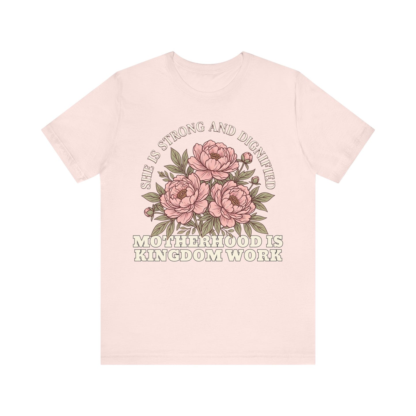 She Is Strong and Dignified / Motherhood is Kingdom Work Floral Mom T-Shirt