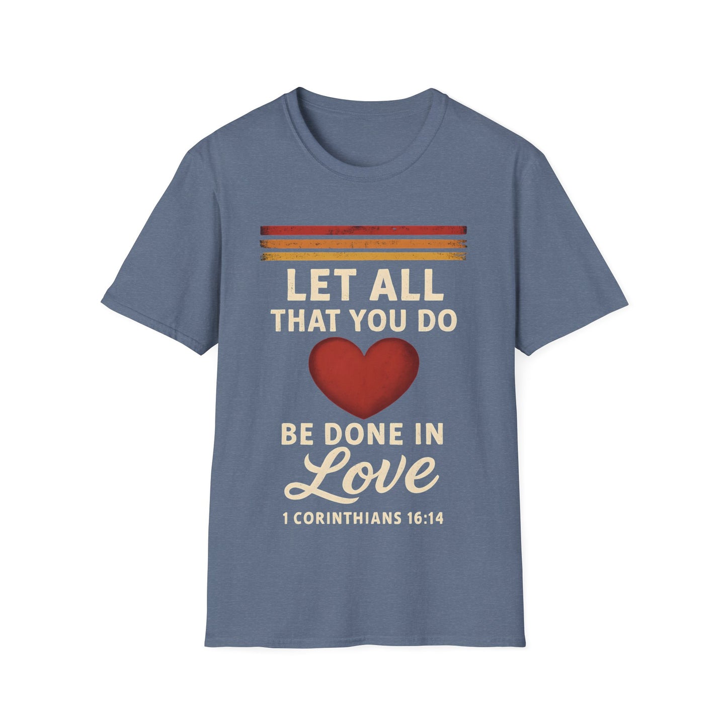 Let All That You Do Be Done in Love T-Shirt