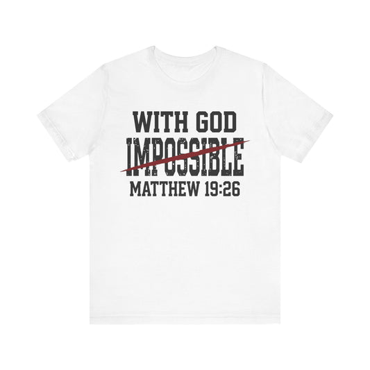 With God (Nothing Is) Impossible Matthew 19:26 T Shirt