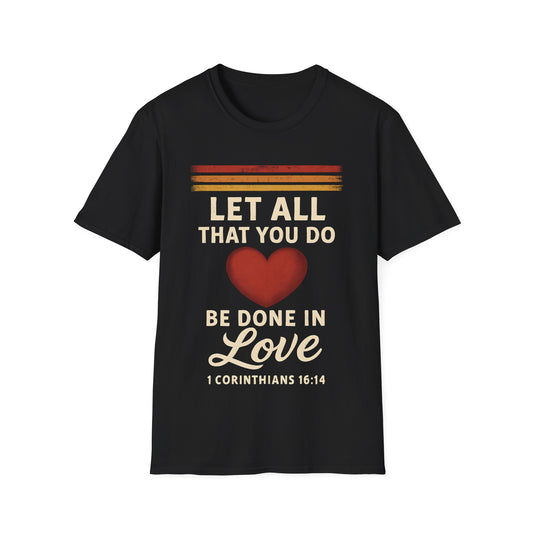 Let All That You Do Be Done in Love T-Shirt