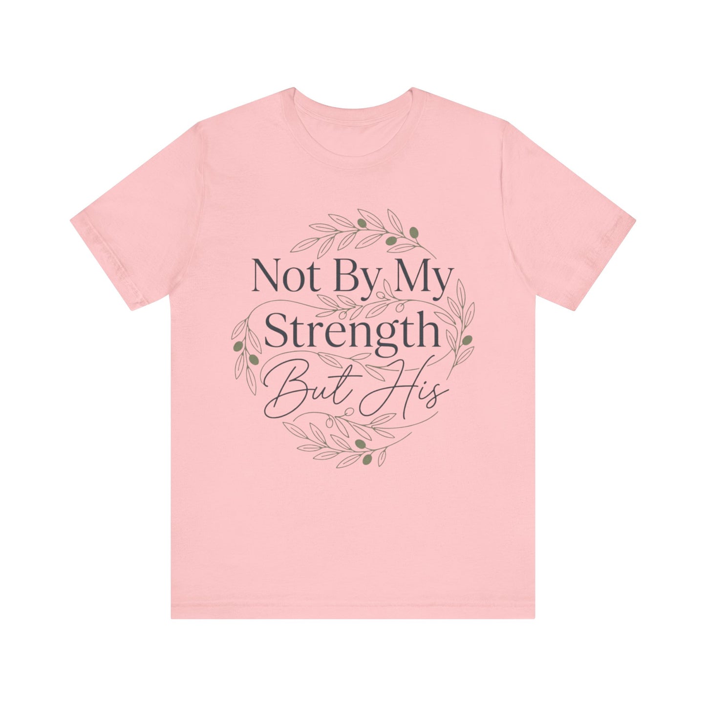 Not By My Strength But His Zechariah 4:6 T-Shirt