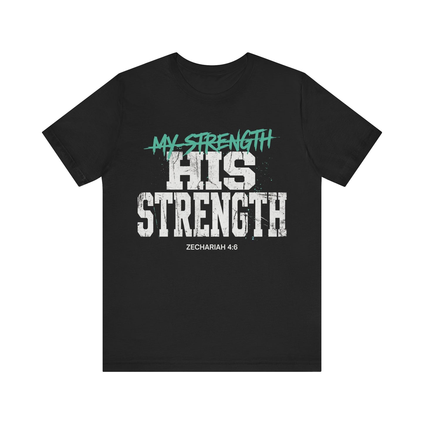 His Strength Zechariah 4:6 T‑Shirt