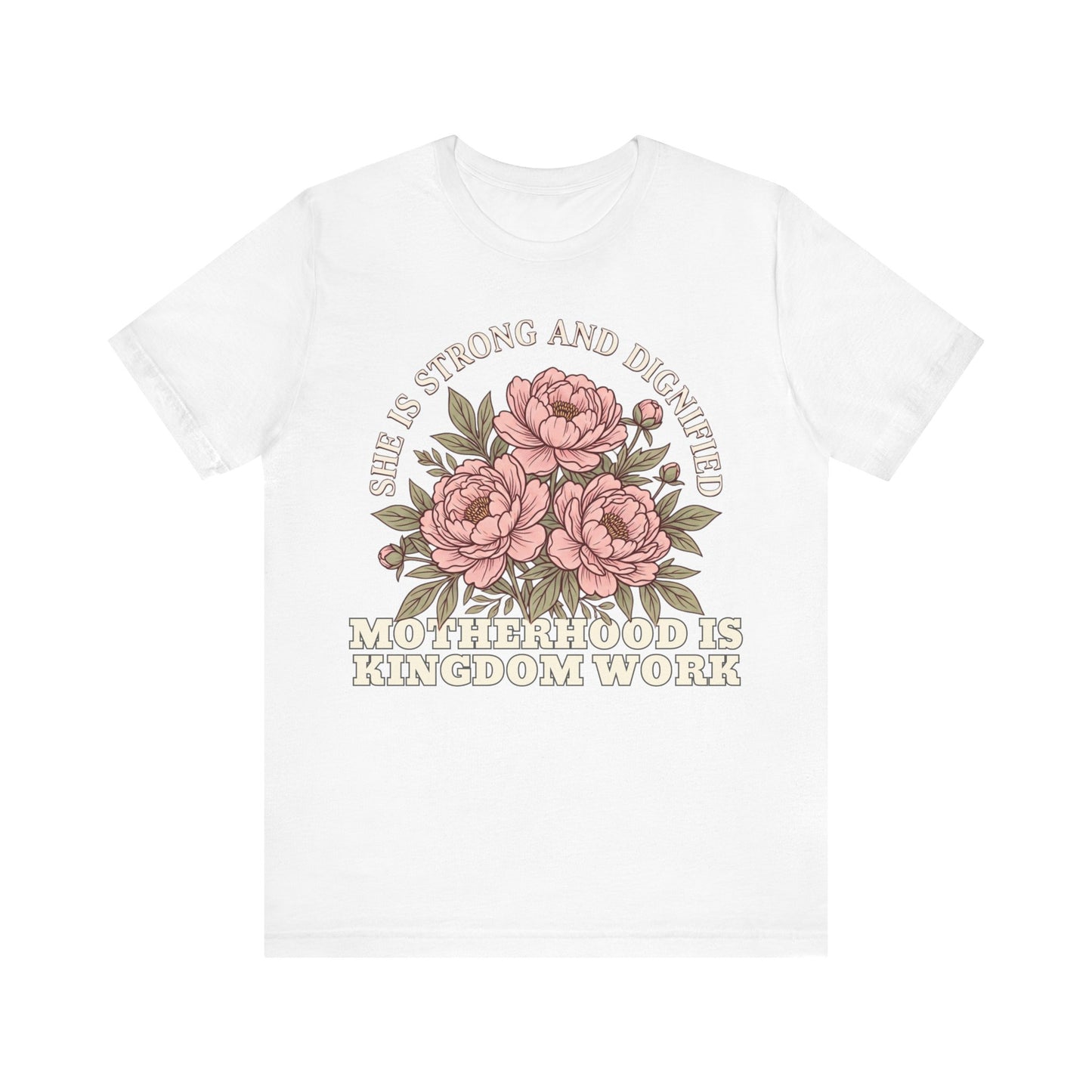 She Is Strong and Dignified / Motherhood is Kingdom Work Floral Mom T-Shirt