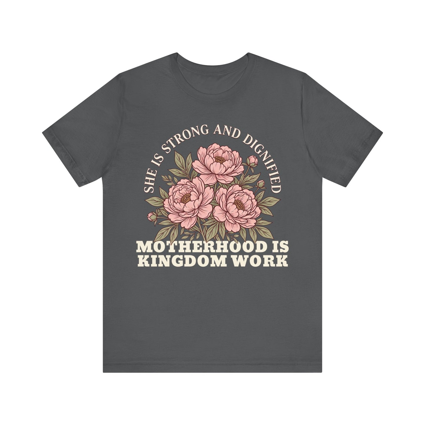 She Is Strong and Dignified / Motherhood is Kingdom Work Floral Mom T-Shirt