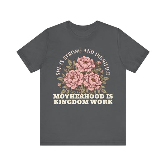 She Is Strong and Dignified / Motherhood is Kingdom Work Floral Mom T-Shirt