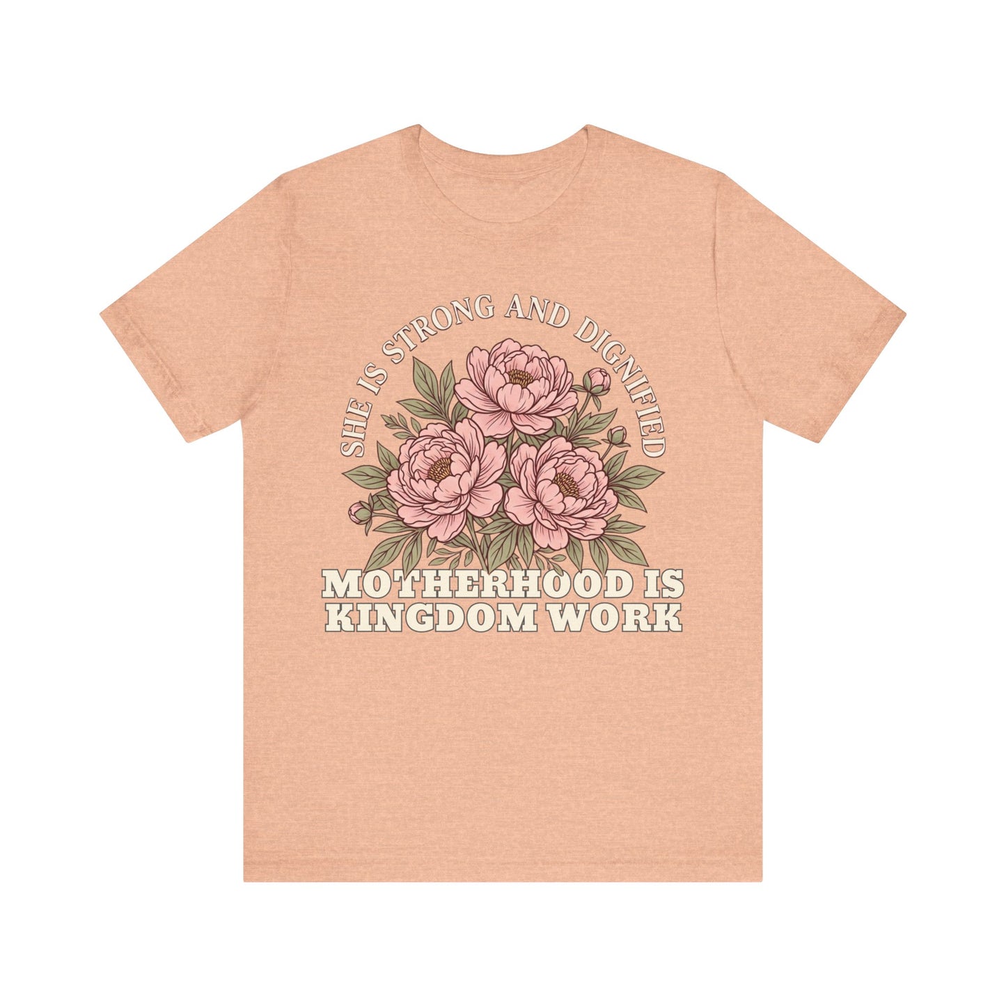 She Is Strong and Dignified / Motherhood is Kingdom Work Floral Mom T-Shirt