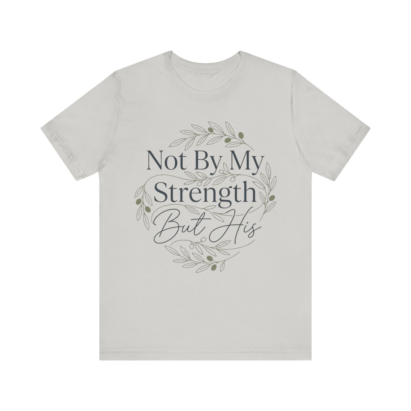 Not By My Strength But His Zechariah 4:6 T-Shirt