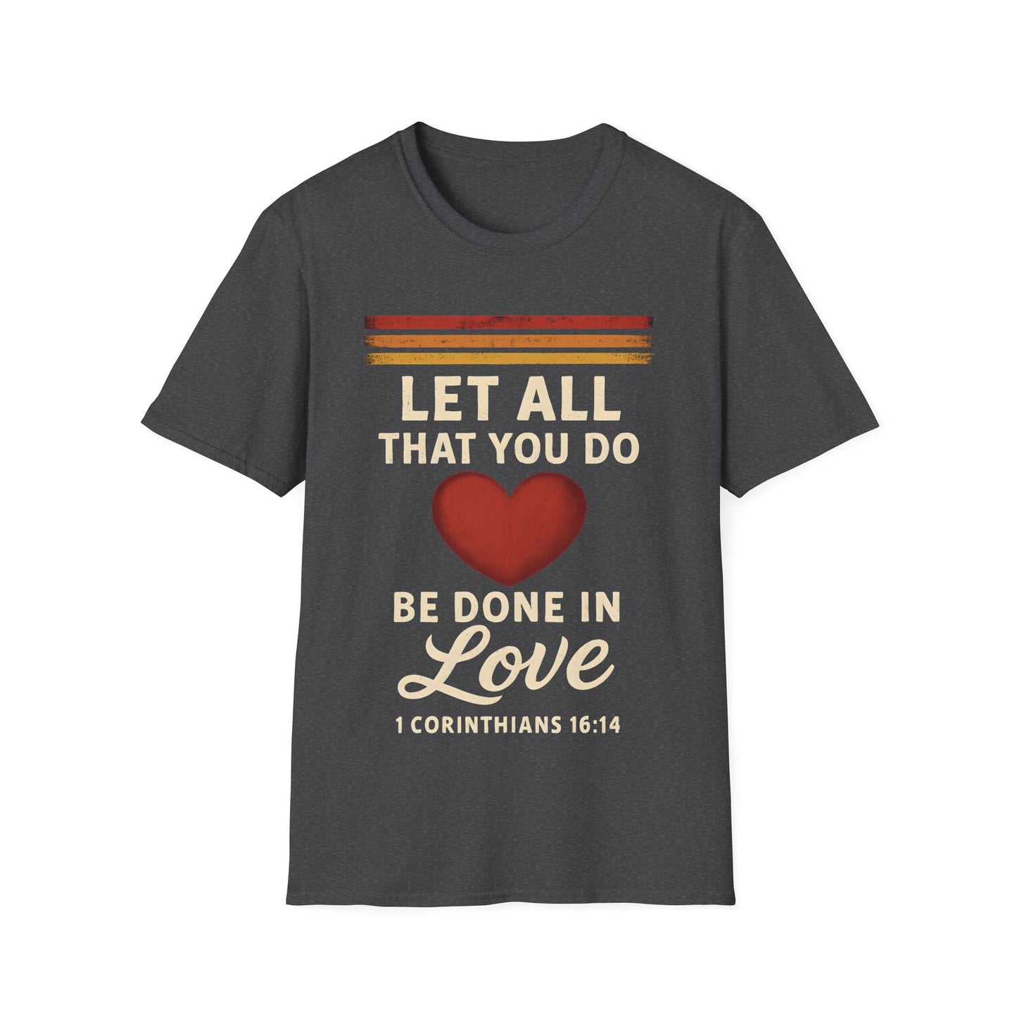 Let All That You Do Be Done in Love T-Shirt