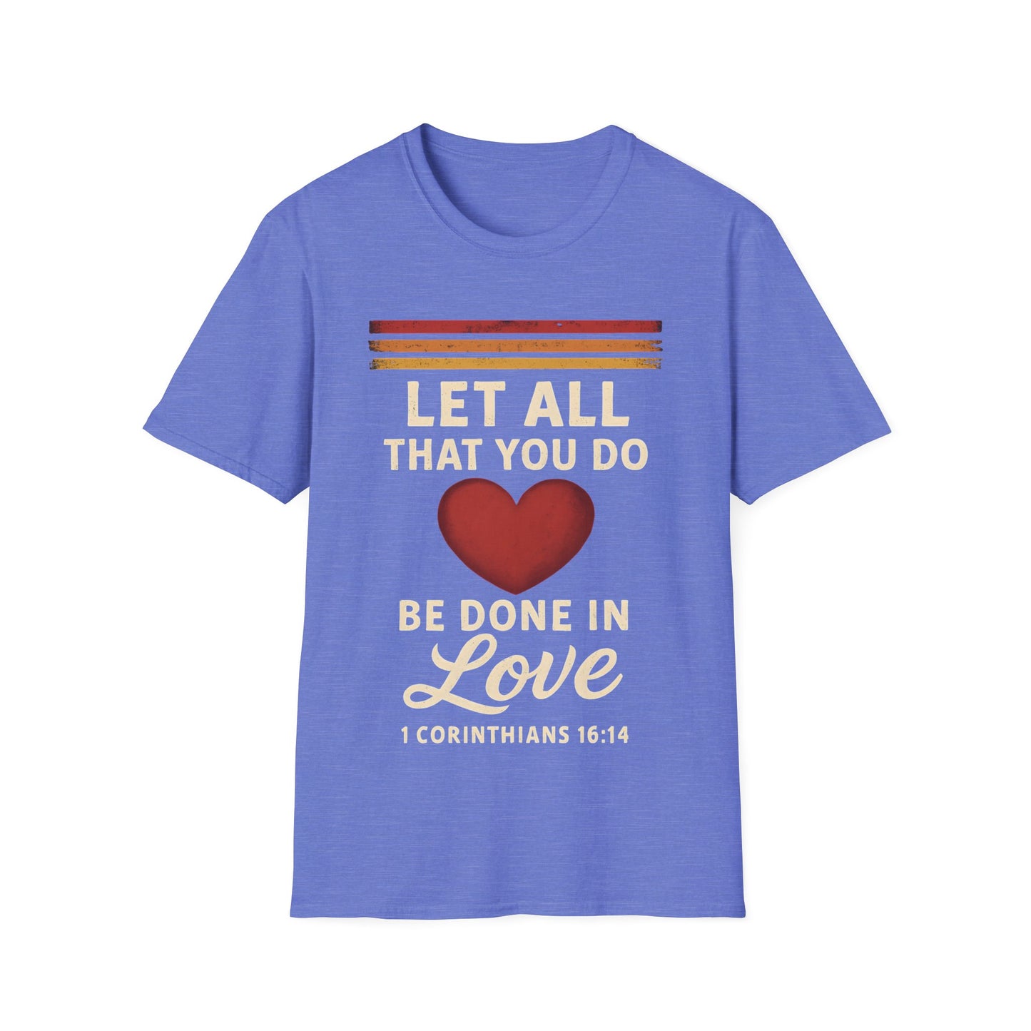Let All That You Do Be Done in Love T-Shirt