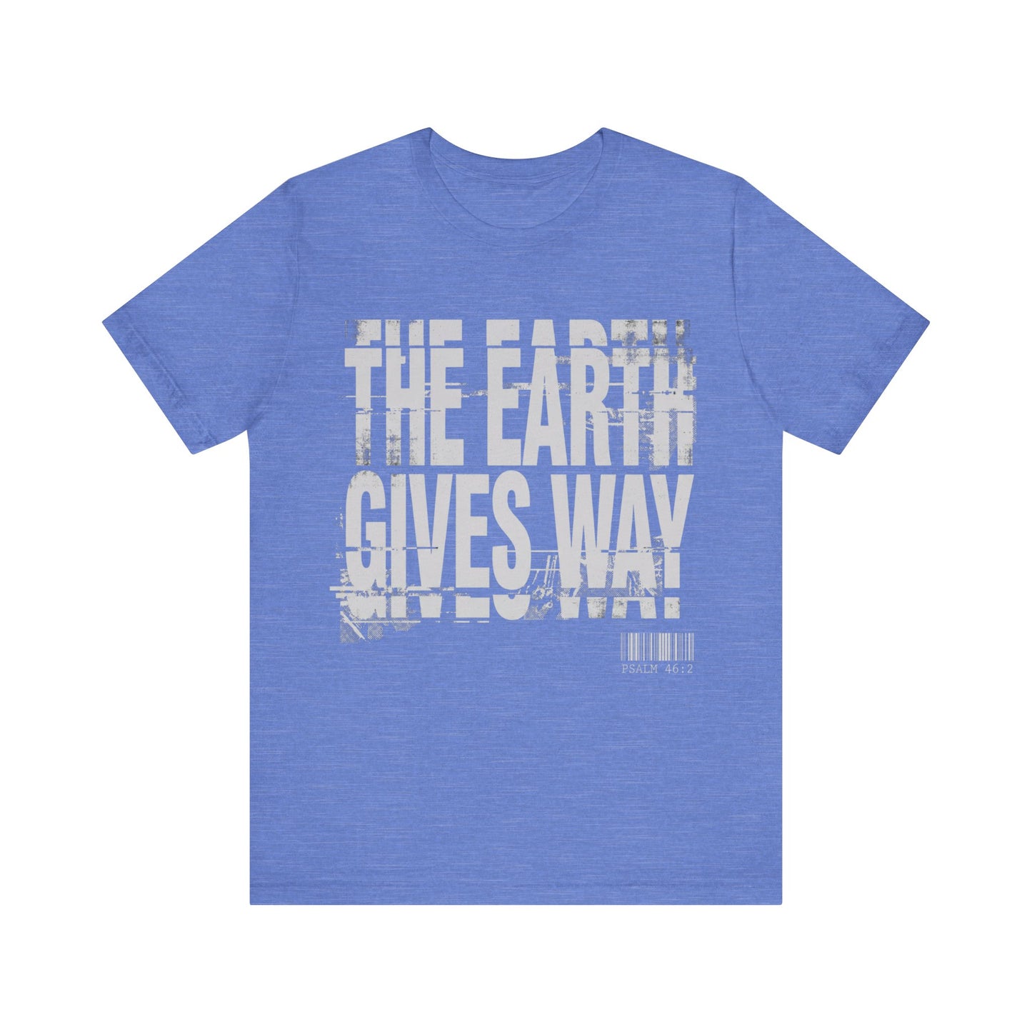 The Earth Gives Way Psalm 95:1 T-Shirt