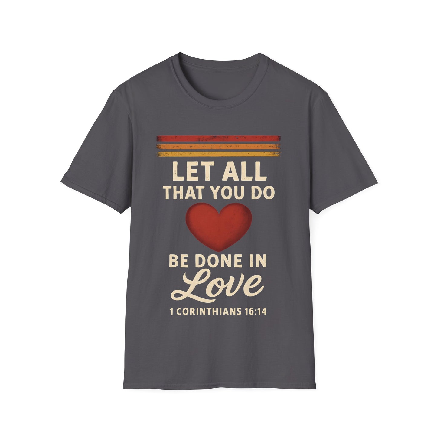 Let All That You Do Be Done in Love T-Shirt